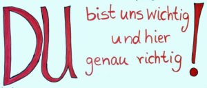 DU bist uns wichtig!
